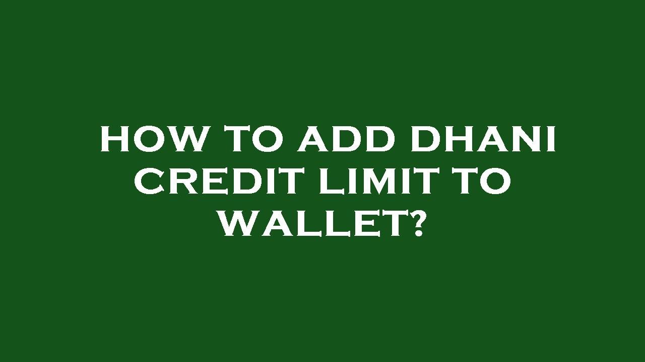 How to add dhani credit limit to wallet?