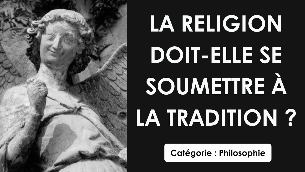 Philosophie: La religion doit-elle se soumettre &agrave; la tradition ? (dissertation)