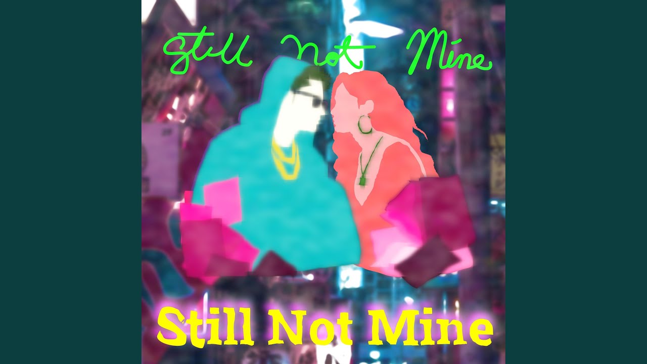 Still Not Mine