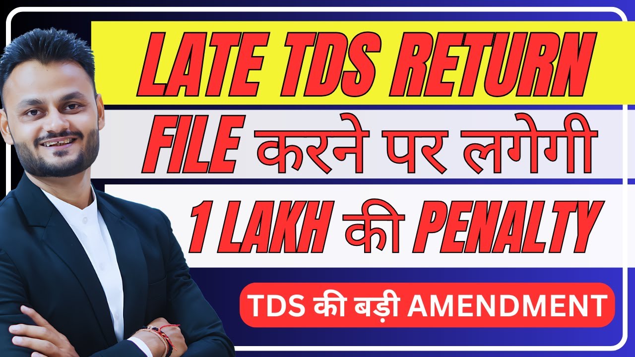 Late TDS Return Filing पर लग सकती हैं 1 lakh की  Penalty | Amendment in Sec 271H