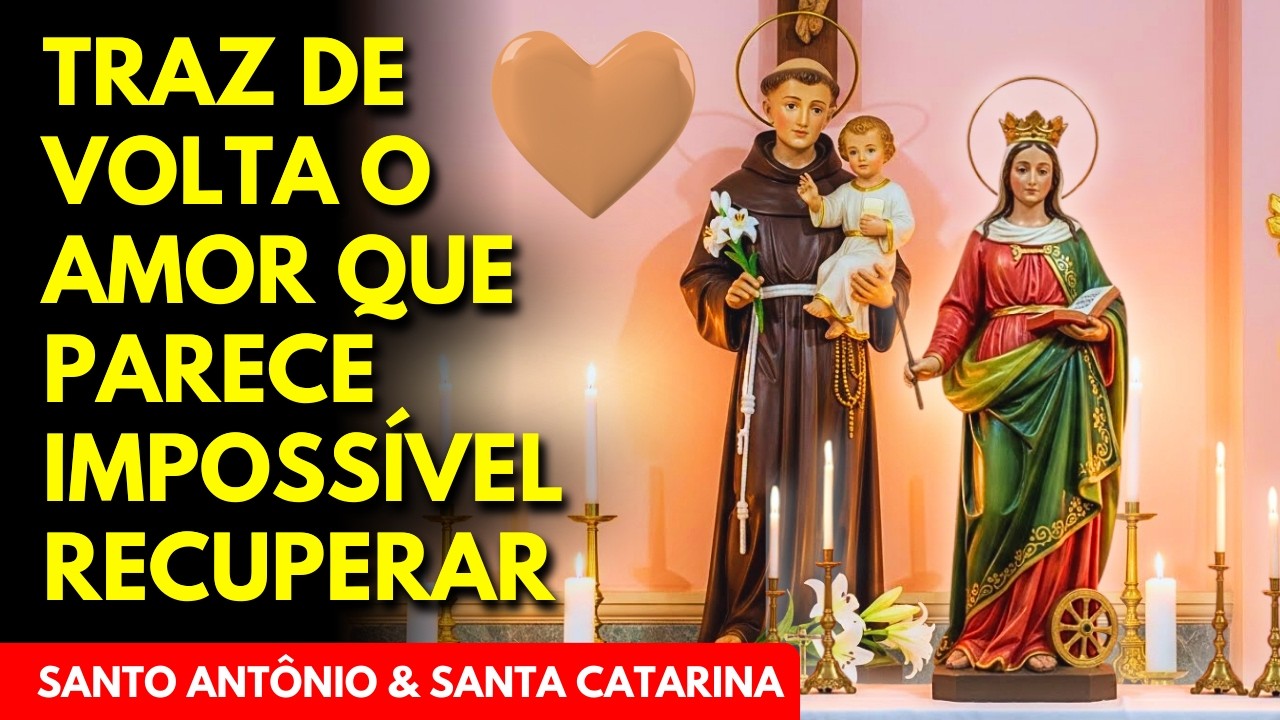 💖 Oração Para Ele Voltar em 3 Dias Pela Intercessão de SANTA CATARINA E SANTO ANTÔNIO MUITO FORTE