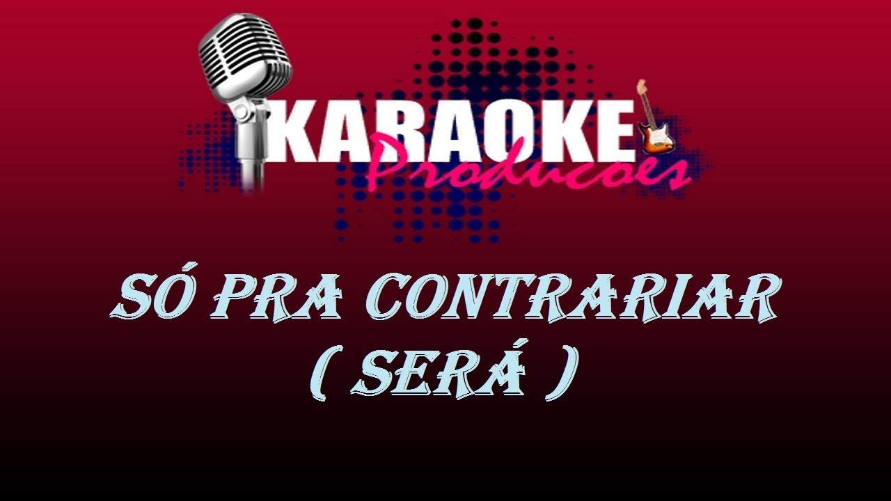 SÓ PRA CONTRARIAR - SERÁ ( KARAOKE )