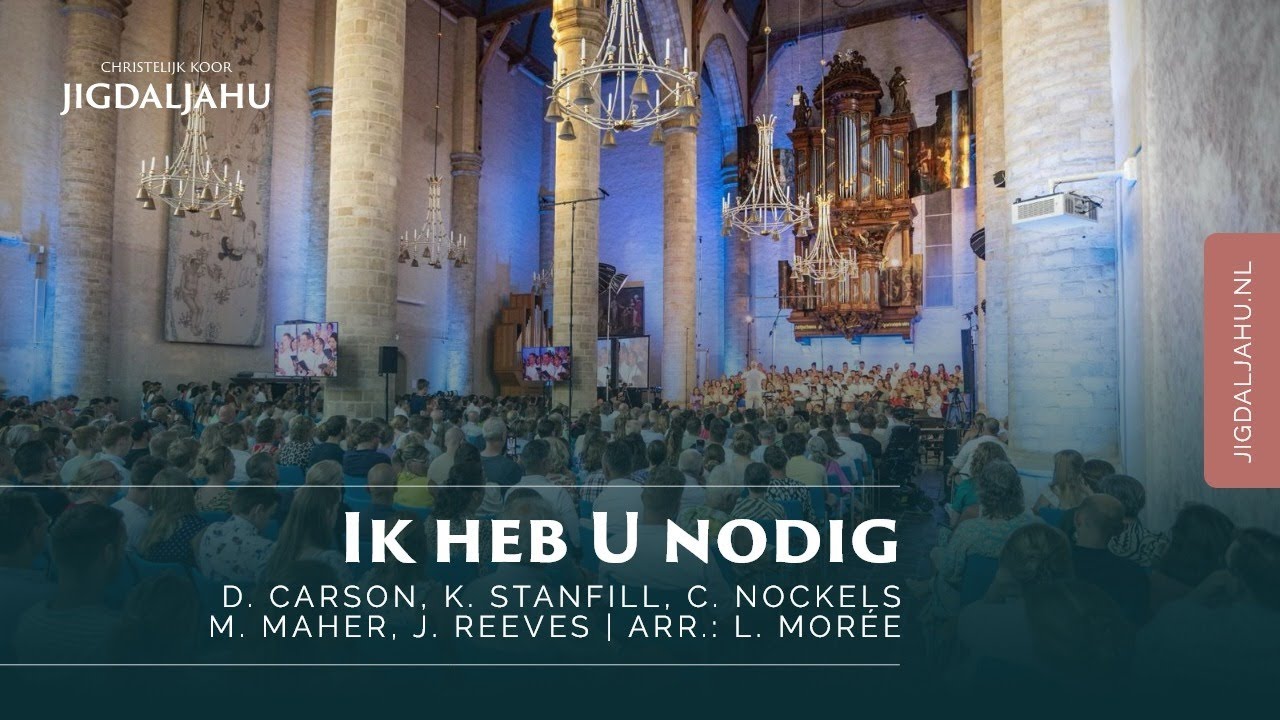 Ik heb U nodig | Chr. Koor Jigdaljahu