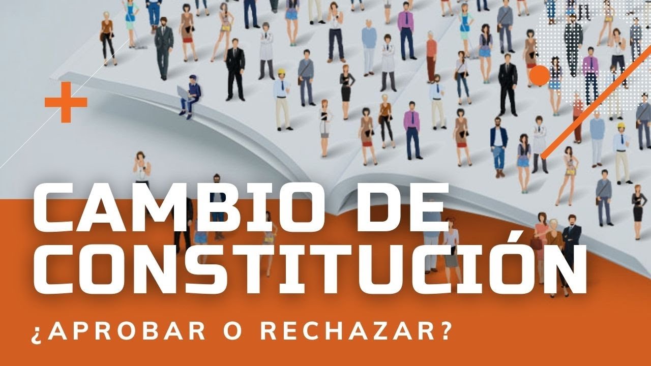 Cambio de Constitución ¿Aprobar o Rechazar?