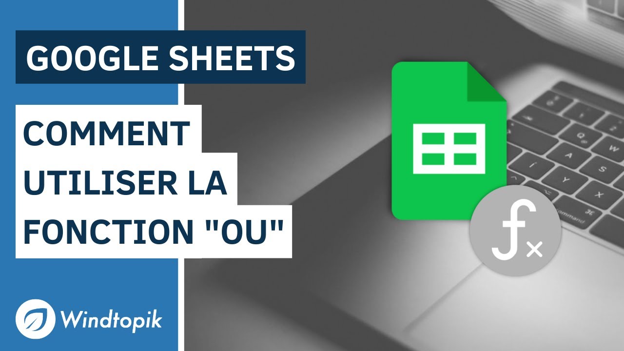 GOOGLE SHEETS : COMMENT UTILISER LA FONCTION 