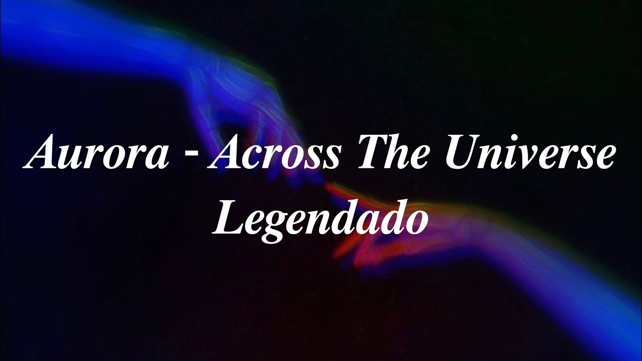 Aurora - Across The Universe - Legendado