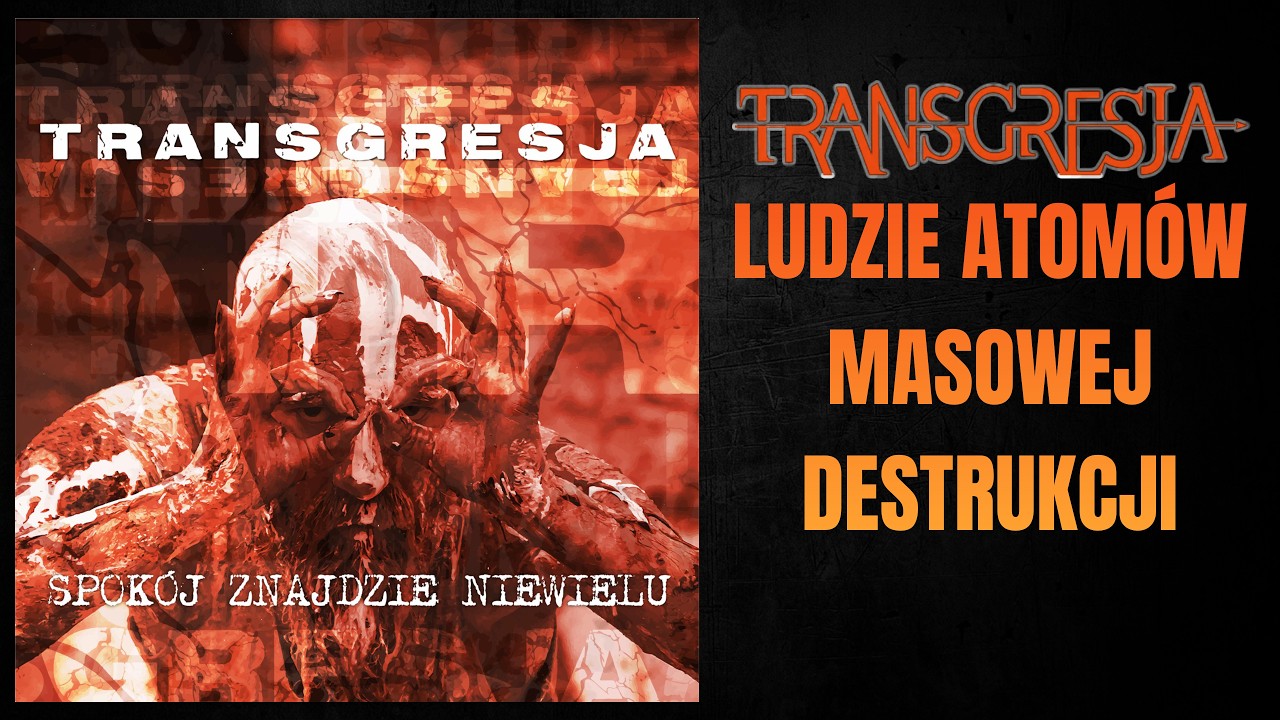 Transgresja - Spokój Znajdzie Niewielu - Ludzie Atomów Masowej Destrukcji
