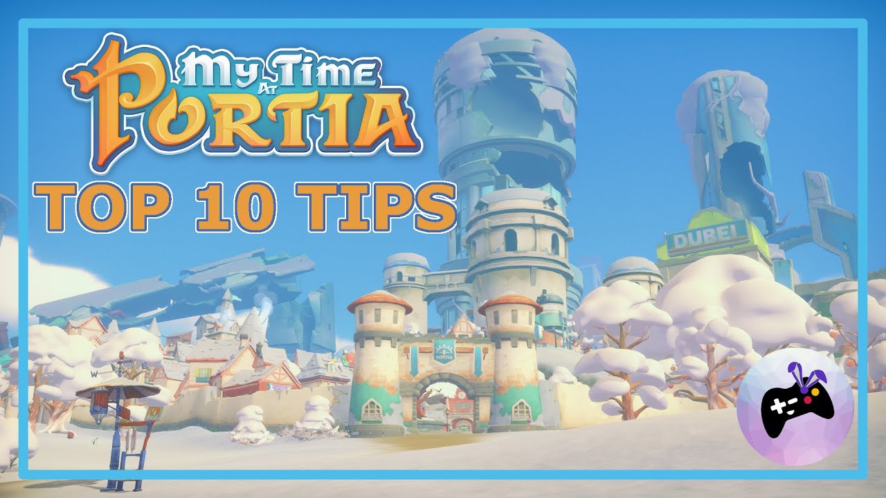 What Did I Learn After 1 Year in Portia? - Top 10 Tips for My Time at Portia