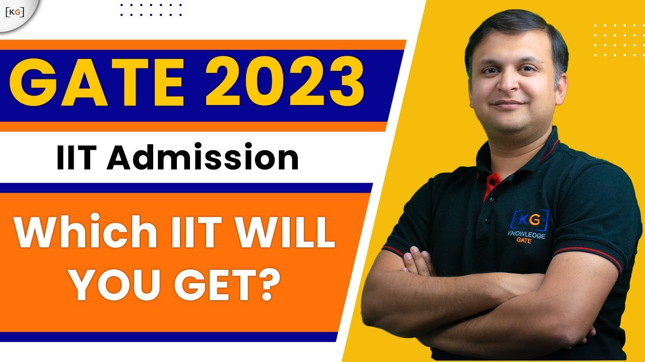 GATE 2023 - All About IIT | IIT Admissions after GATE 2023 | Post GATE 2023 counselling