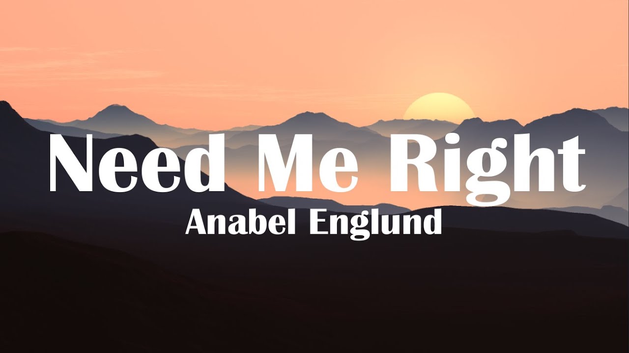 Anabel Englund - Need Me Right (Lyrics)