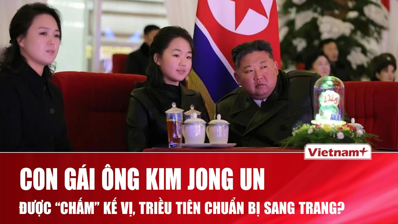 Tình báo Hàn Quốc: Con gái ông Kim Jong Un đã được “chấm” kế vị, Triều Tiên chuẩn bị sang trang?