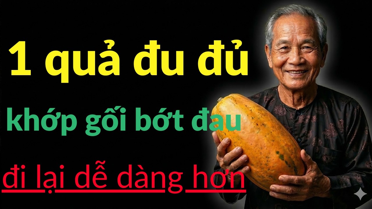 1 Quả Đu Đủ Mỗi Ngày – Khớp Gối Bớt Đau, Đi Lại Dễ Dàng Hơn