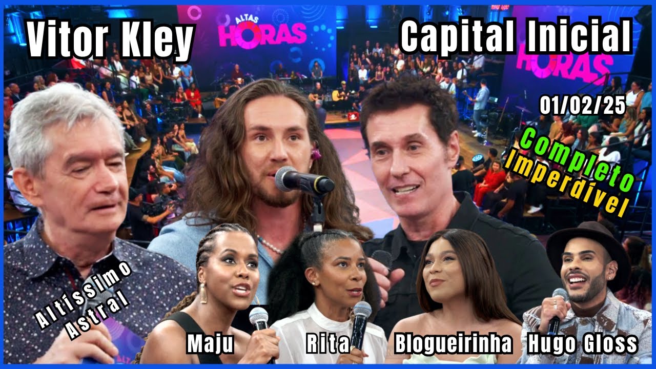 Altas Horas 01/02/25 com Capital Inicial, Vitor Kley, Serginho Groisman e Convidados Especiais.