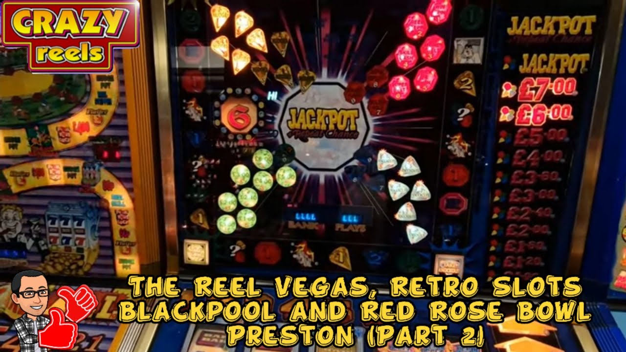 Crazy Reels в The Reel Vegas, Retro Slots в Блэкпуле и Red Rose Bowl в Престоне (часть 2 из 3)