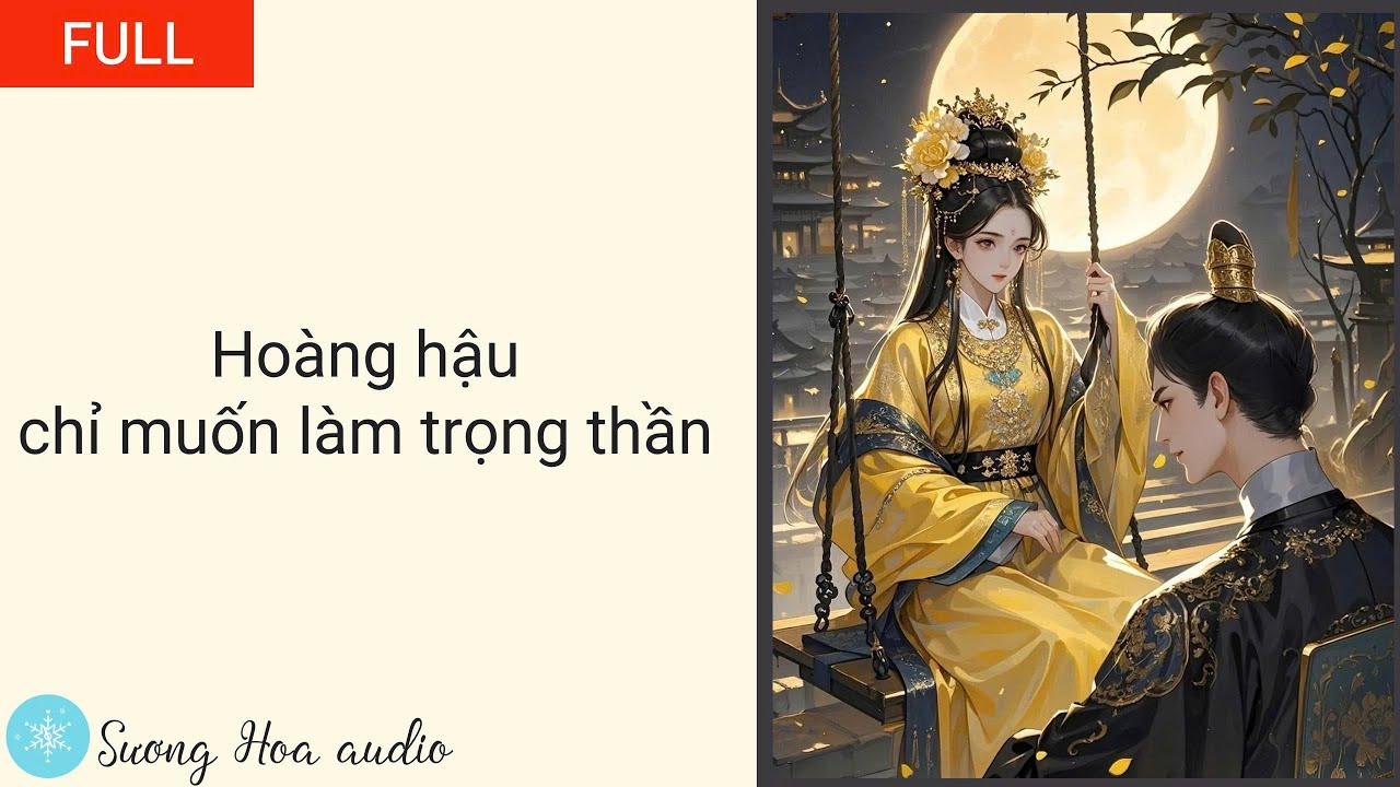 [FULL] Hoàng Hậu chỉ muốn làm trọng thần