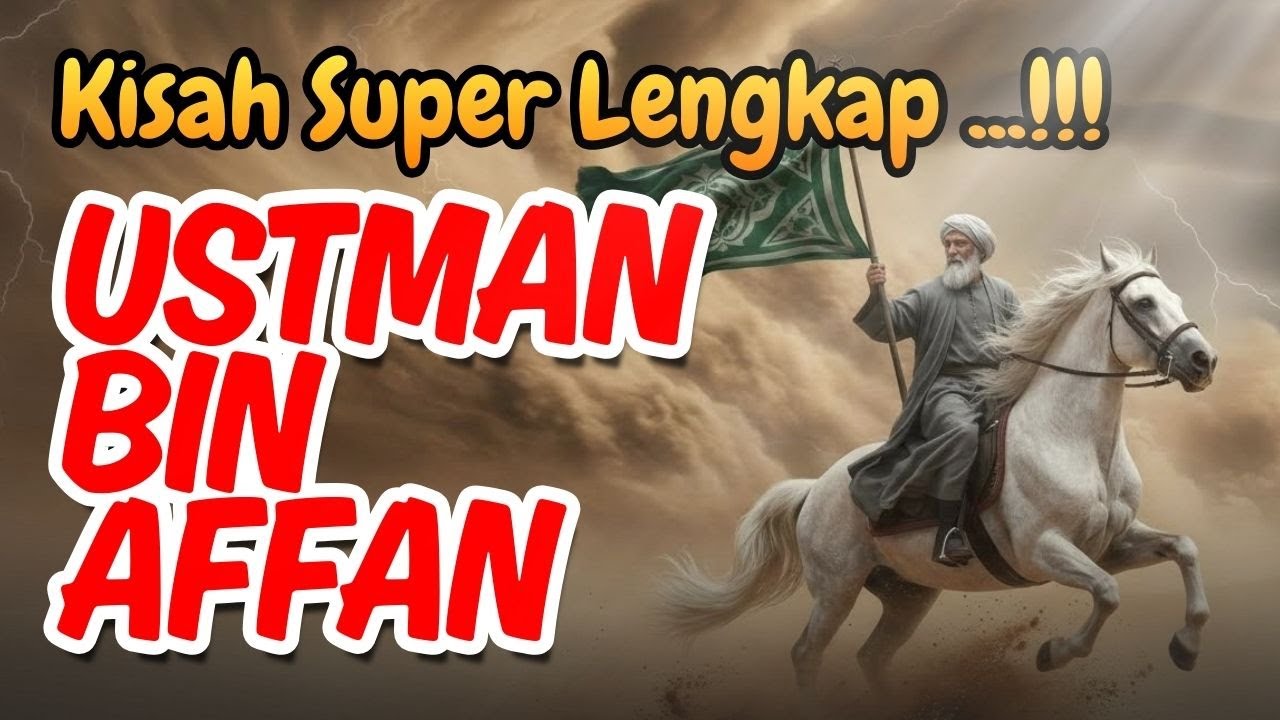 KISAH SUPER LENGKAP...!!! USTMAN BIN AFFAN.