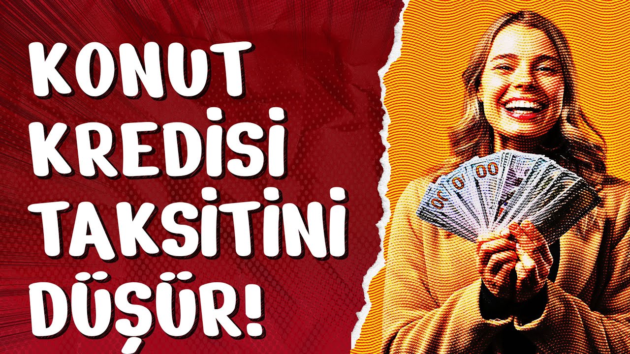 KONUT KREDİSİ TAKSİTLERİNİ DÜŞÜRÜN! 24/01/2026