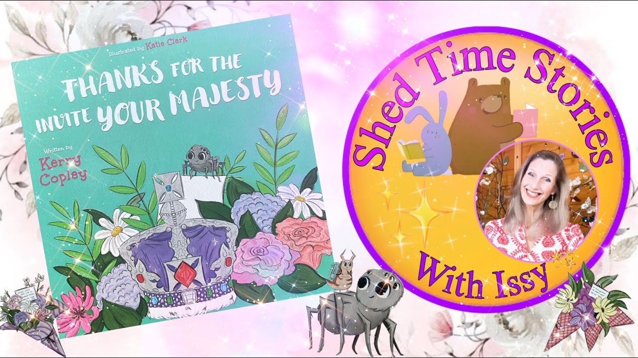 Thanks For The Invite Your Majesty | Shed Time Stories With Issy