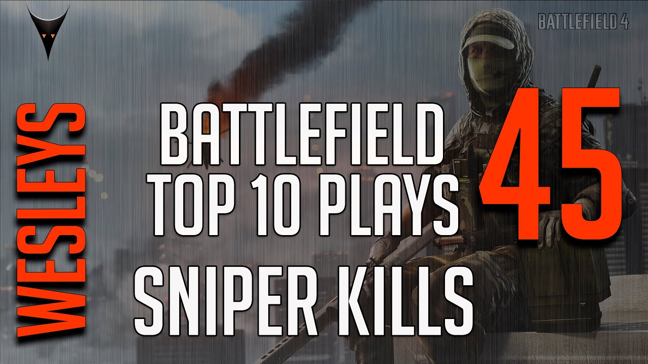 Battlefield 4 top 10 sniper kills 45