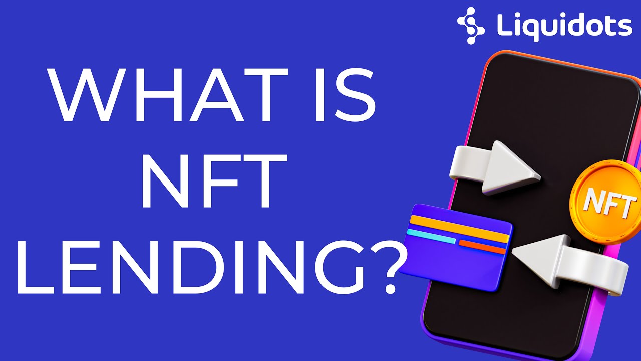 NFT Lending- Everything You Need To Know (Updated 2022)