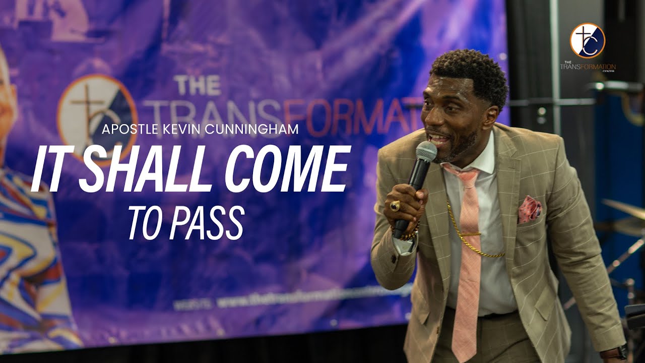 And It Shall Come To Pass | Apostle Kevin Cunningham