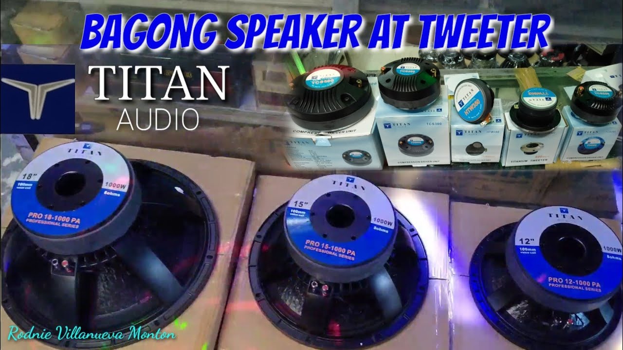 TITAN AUDIO,BAGONG LABAS NA SPEAKER AT TWEETER SA RAON@EDLIM ELECTRONICS