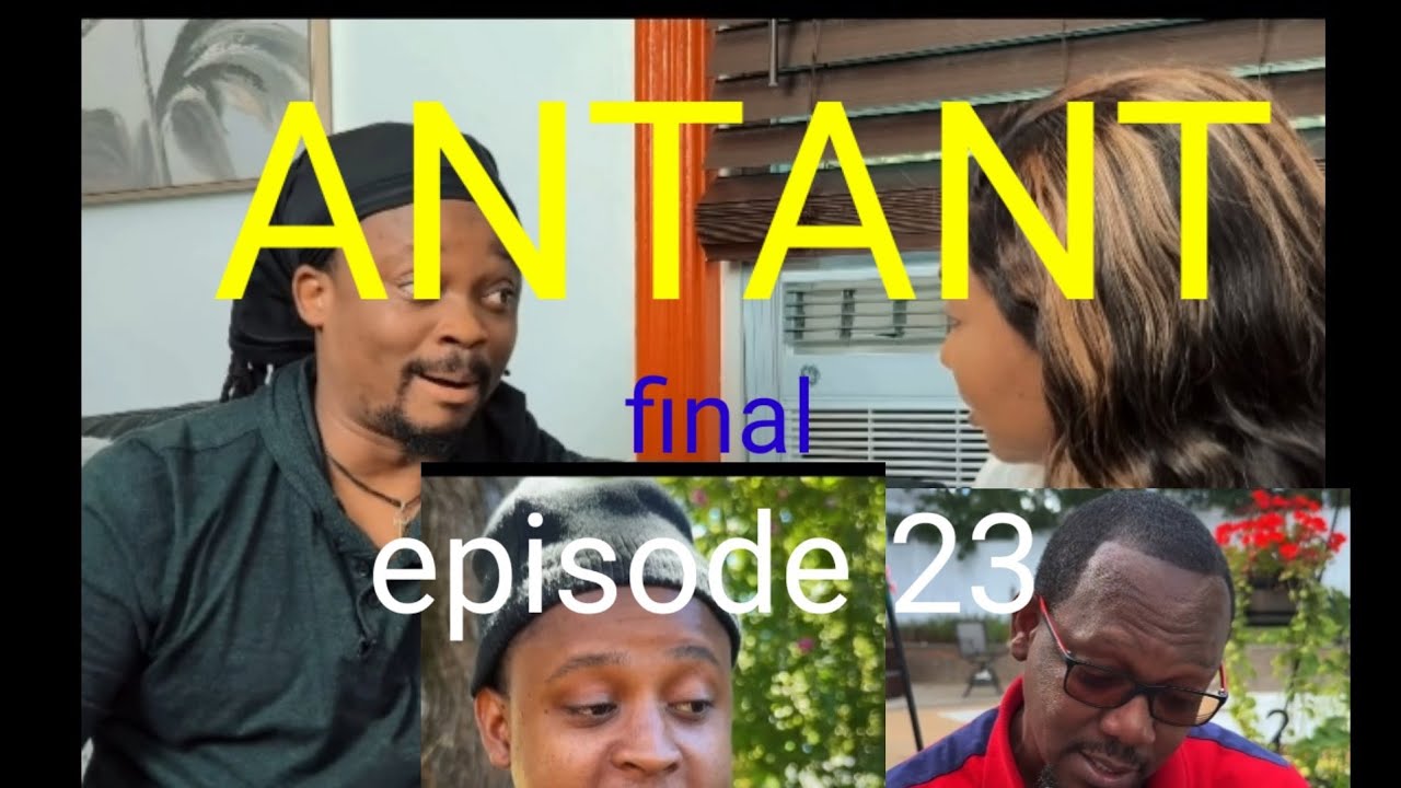 ANTANT [épisode 23 final]-Jeff 3wa/Farah/scalette/ti kout/janjan/Elsy/Jean mari/Rolan.