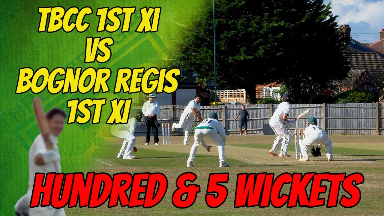 HUNDRED & 5 WICKETS | TBCC 1st XI vs Bognor Regis 1st XI | Cricket Highlights