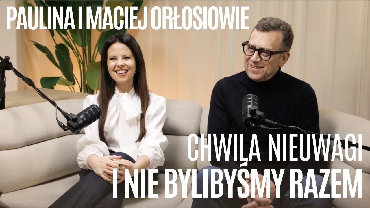 PAULINA I MACIEJ ORŁOSIOWIE | Podcast w parach