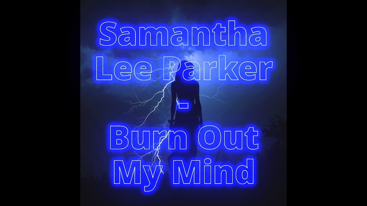 Samantha Lee Parker - Burn Out My Mind