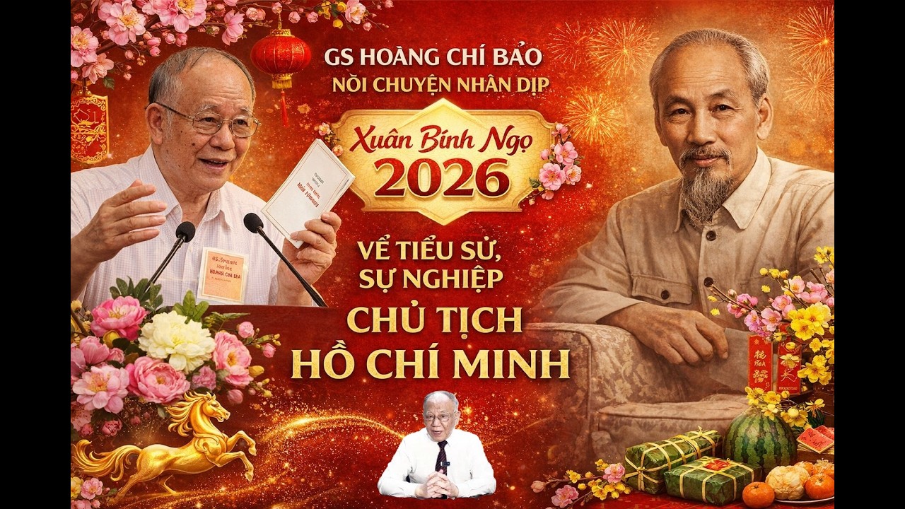 GS Hoàng Chí Bảo nói chuyện đầu Xuân Bính Ngọ 2026 về tiểu sử, sự nghiệp Chủ tịch Hồ Chí Minh