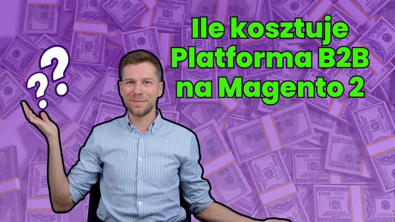 Ile KOSZTUJE Wdrożenie PLATFORMY B2B na Magento 2?