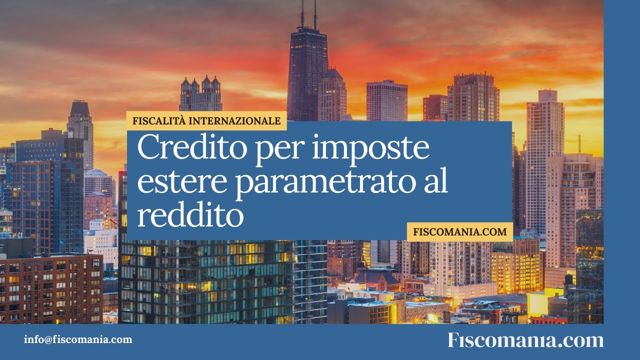 Credito per imposte estere parametrato al reddito: quando si applica e come