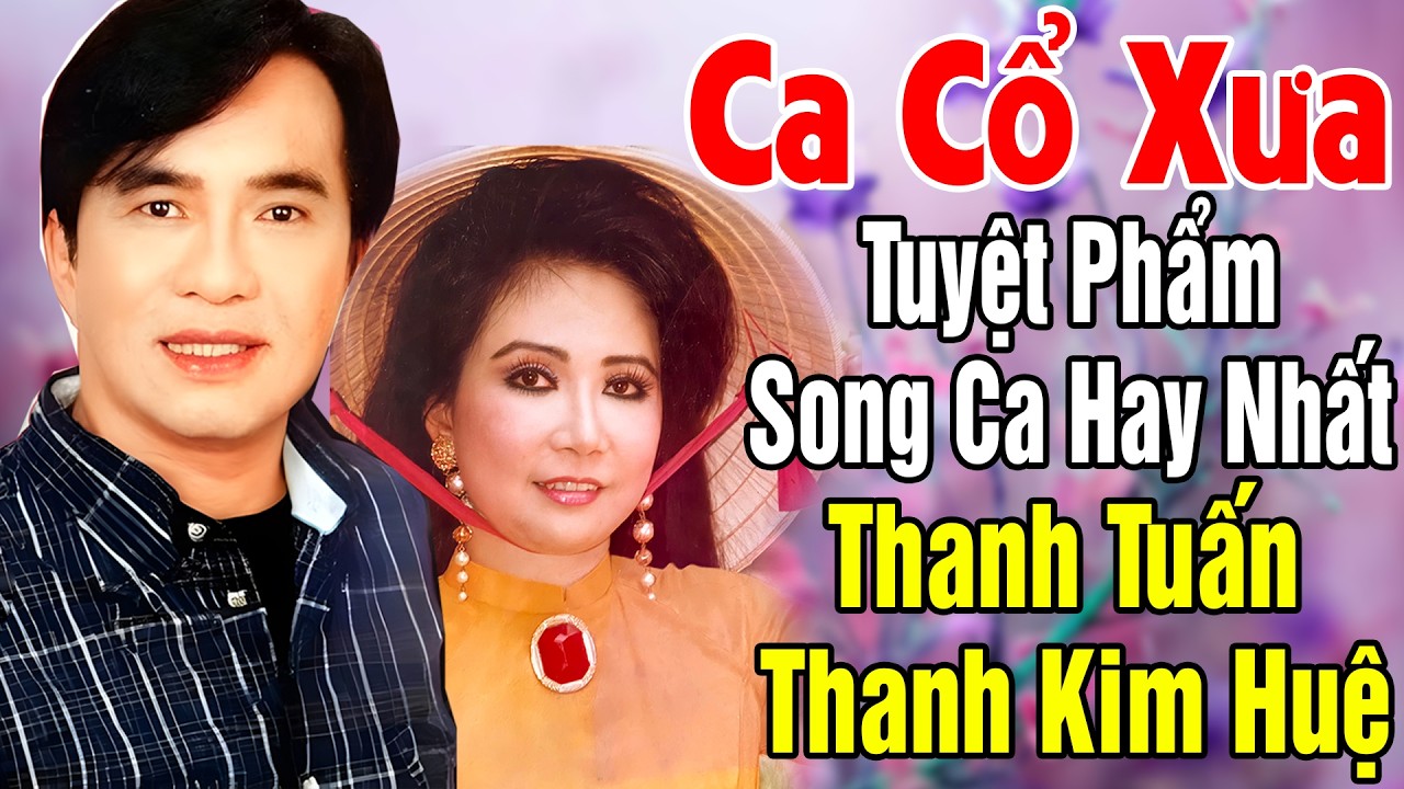 Tân Cổ Trước 1975, Tân Cổ Giao Duyên, Cặp Đôi Song Ca Ăn Ý Thanh Tuấn, Thanh Kim Huệ..Nghe Là Nghiện
