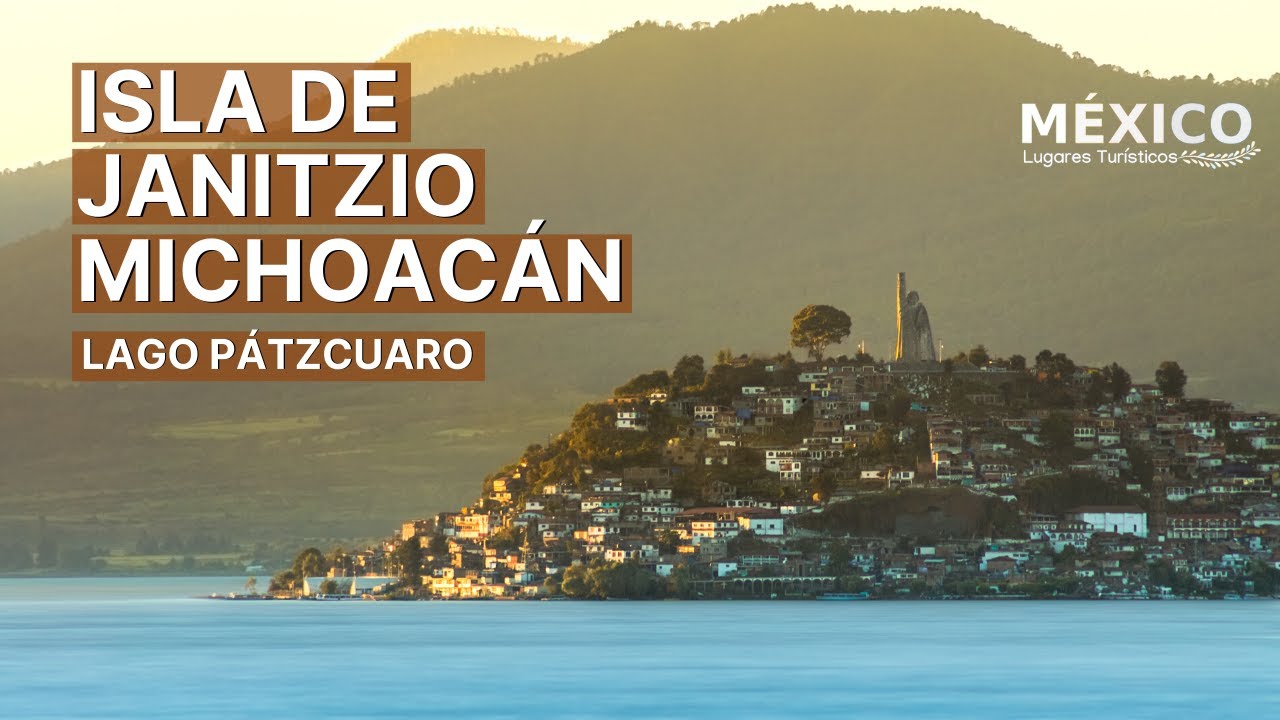 Isla de Janitzio | La isla m&aacute;s importante del lago de P&aacute;tzcuaro Michoac&aacute;n y la de mayor altura