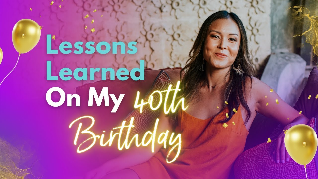Lessons Learned on My 40th Birthday: Reflections on Life, Happiness, and Success