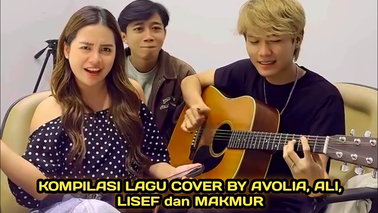 KOMPILASI LAGU COVER BY AVOLIA, ALI, LISEF dan MAKMUR 