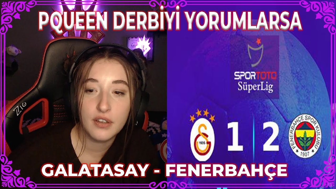 PQUEEN - GALATASARAY FENERBAHÇE DERSİNİ YORUMLARSA!