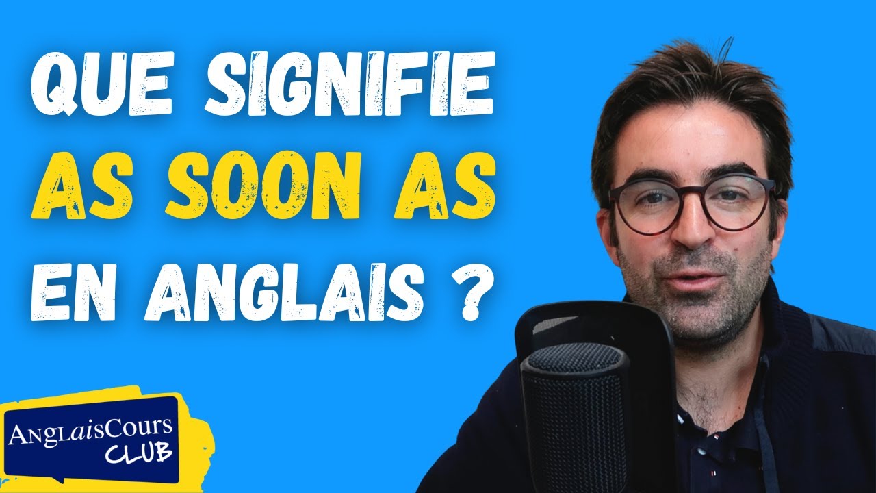 Que signifie AS SOON AS en anglais ?