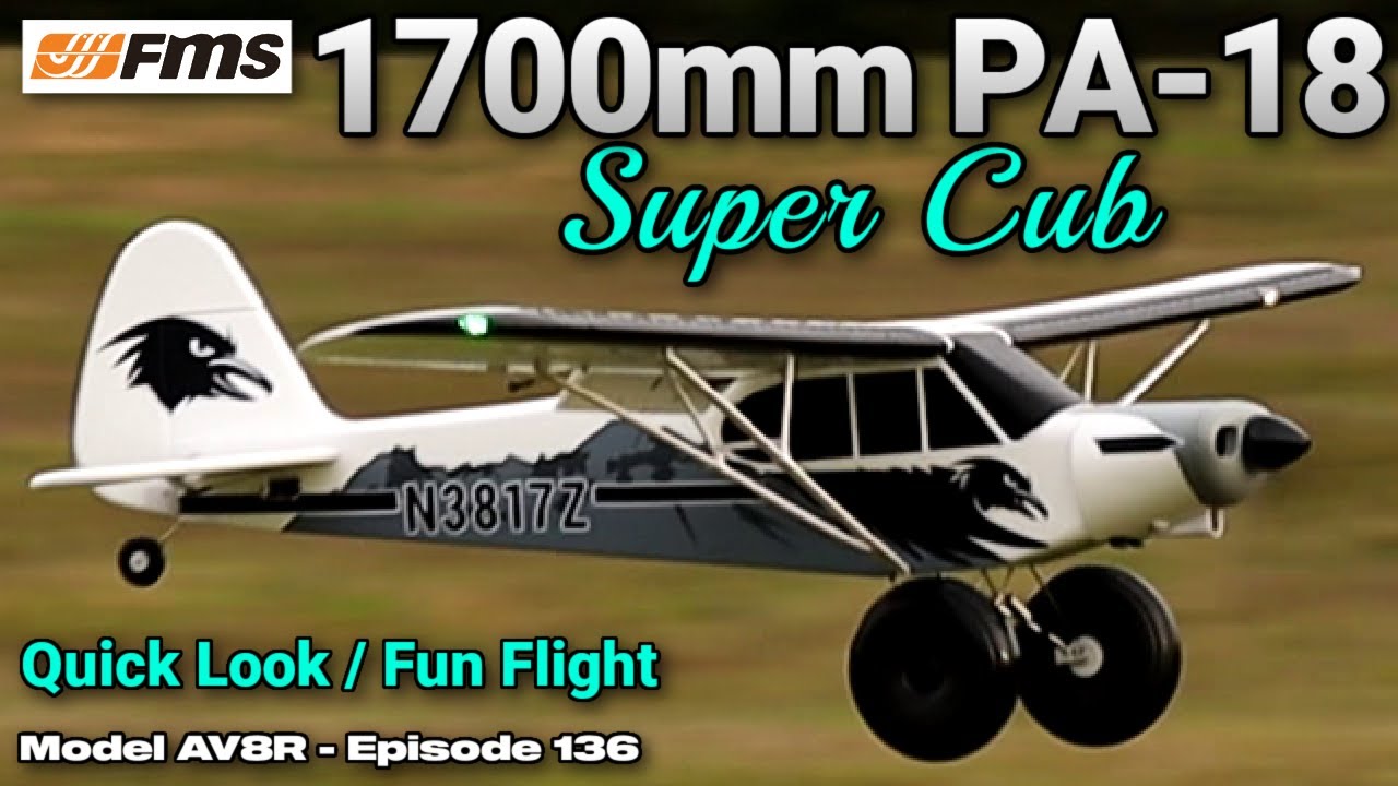 FMS 1700mm PA-18 Super Cub PNP -  Model AV8R Quick Look/Fun Flight