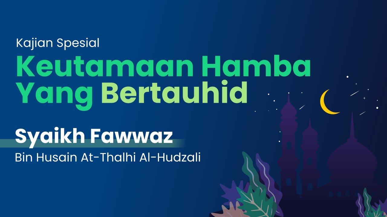Keutamaan Hamba yang Bertauhid - Syaikh Fawwaz Bin Husain At-Thalhi Al-Hudzali