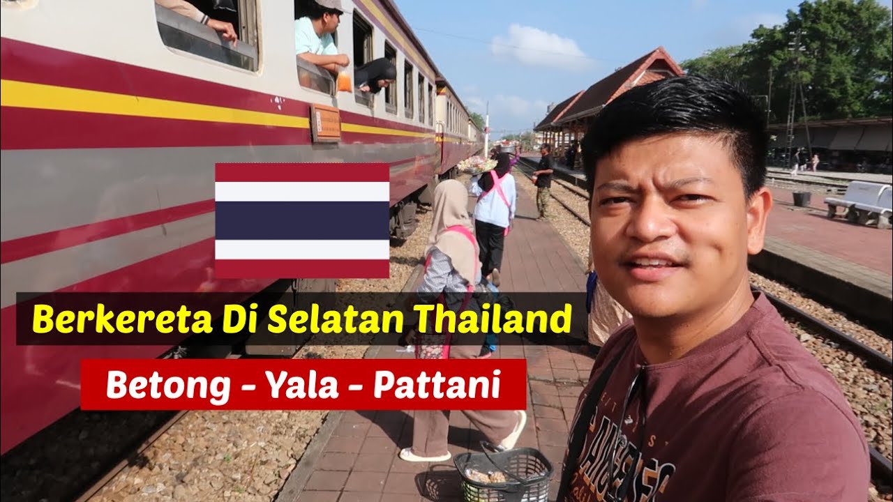 Berkereta di Selatan Thailand (Betong - Yala - Pattani)