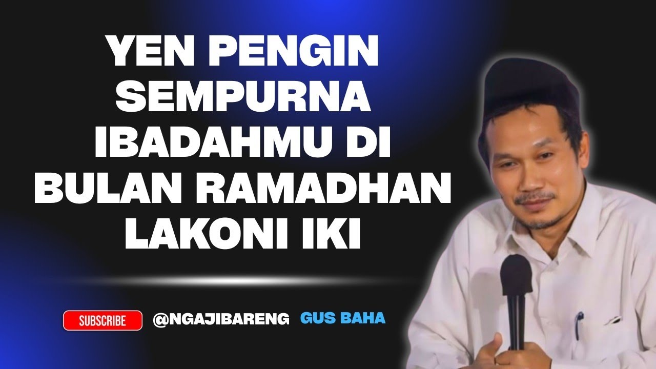 Ngaji GUS BAHA || yen pengen sempurna ibadahmu, di bulan ramadhan lakoni iki