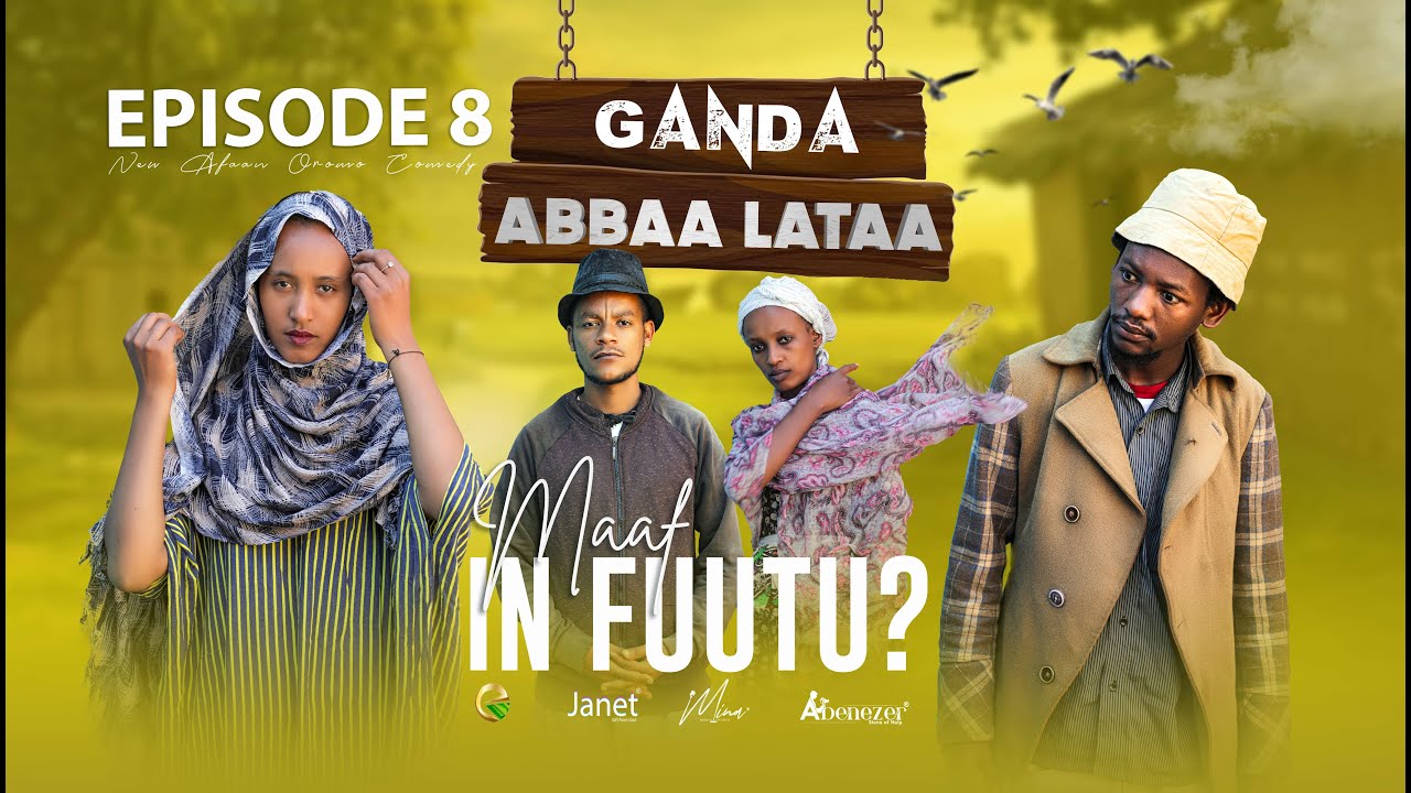 EGEREE COMEDY GANDA ABBAA LATAA EPISODE 8 - Maaf hin fuutuu?!