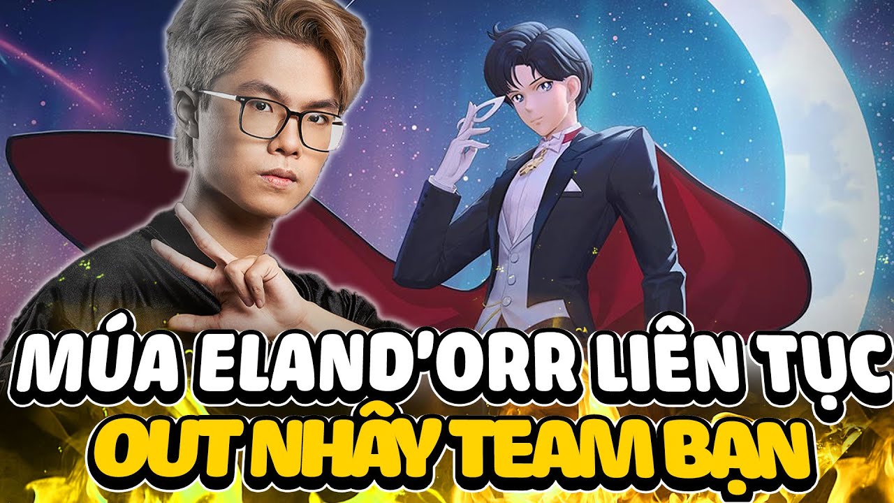 CẦM ELAND'ORR TRONG TAY LAI BÂNG OUT NHÂY TEAM BẠN LIÊN TỤC TRONG  1 TRẬN ĐẤU