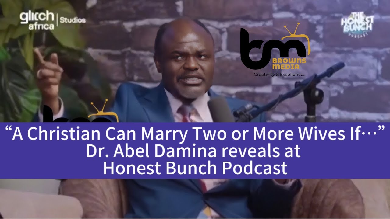 &ldquo;A Christian Can Marry Two or More Wives If&hellip;&rdquo;Dr. Abel Damina reveals at Honest Bunch Podcast
