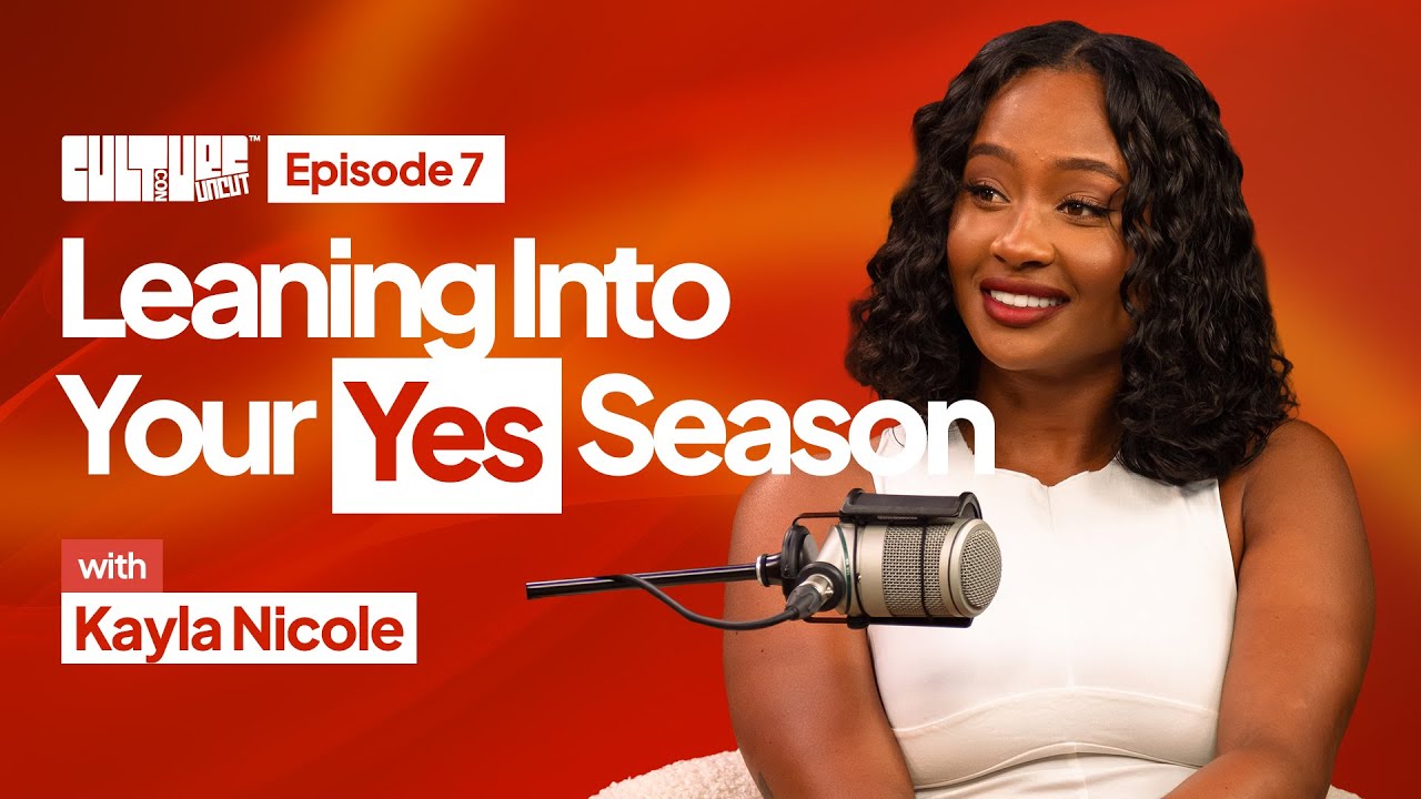 Kayla Nicole: Leaning In To Your Yes Season | CultureCon Uncut