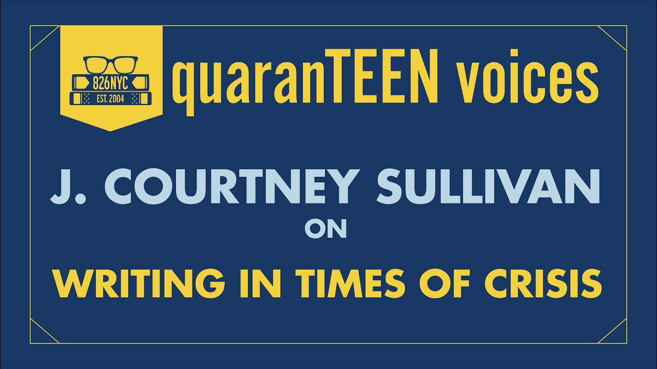 826NYC quaranTEEN voices: Writing in Times of Crisis with J. Courtney Sullivan