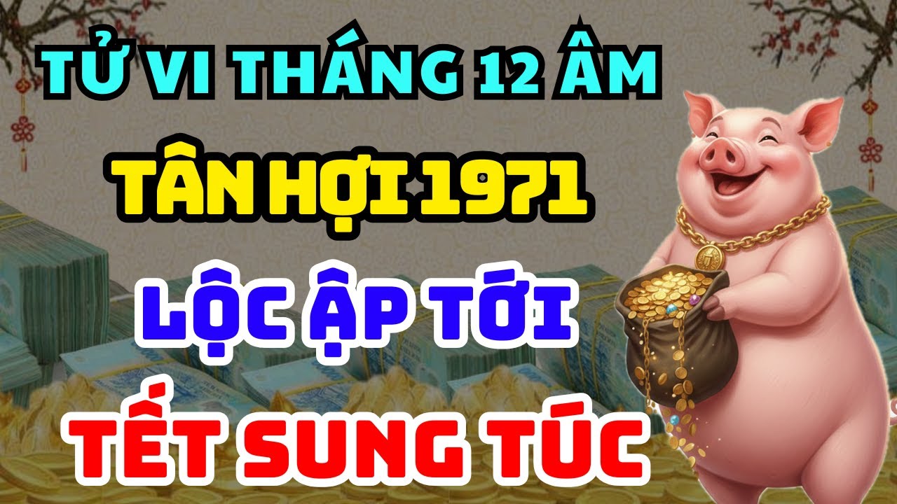 TỬ VI ĐẶC BIỆT TÂN HỢI 1971: LỘC ẬP TỚI Cuối Năm Hưởng Phúc An Nhàn, Tiền Của Về Đều