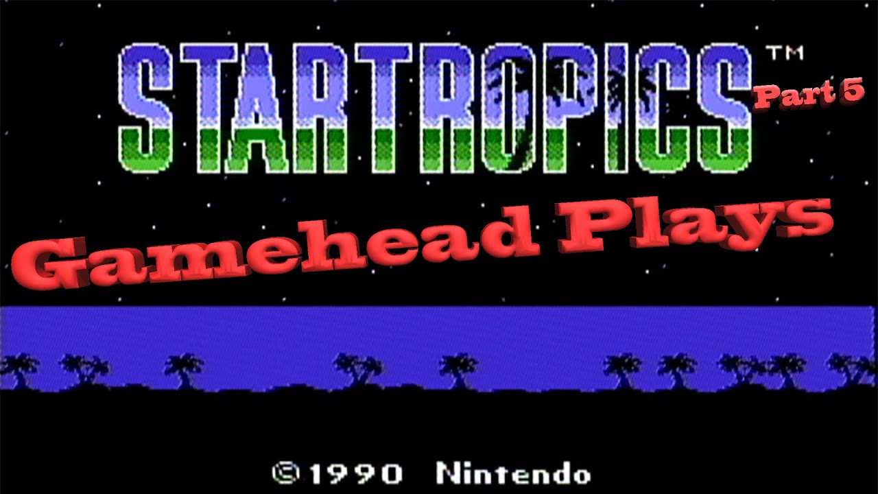 The Gamehead Plays Startropics Pt5